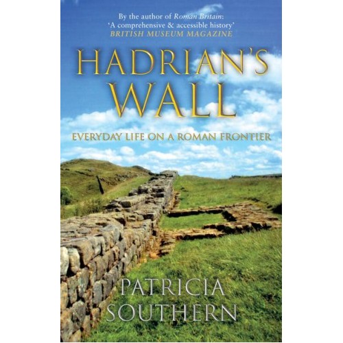 Hadrian's Wall Everyday Life on a Roman Frontier
