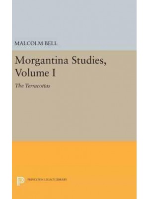 Morgantina Studies, Volume I The Terracottas - Princeton Legacy Library