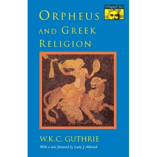 Orpheus and Greek Religion A Study of the Orphic Movement - Princeton Paperbacks