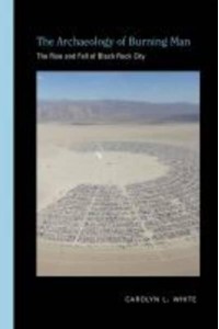 The Archaeology of Burning Man The Rise and Fall of Black Rock City - Archaeologies of Landscape in the Americas Series