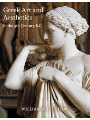Greek Art and Aesthetics in the Fourth Century B.C - Publications of the Department of Art and Archaeology, Princeton University