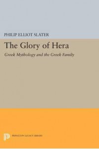 The Glory of Hera Greek Mythology and the Greek Family - Mythos: The Princeton/Bollingen Series in World Mythology