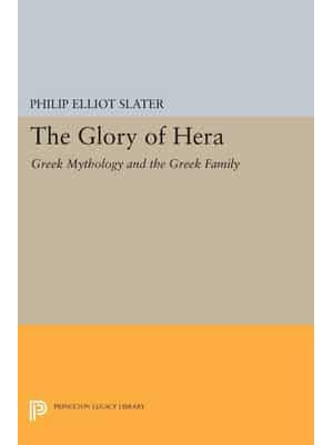 The Glory of Hera Greek Mythology and the Greek Family - Mythos: The Princeton/Bollingen Series in World Mythology