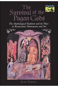 The Survival of the Pagan Gods The Mythological Tradition and Its Place in Renaissance Humanism and Art - Mythos