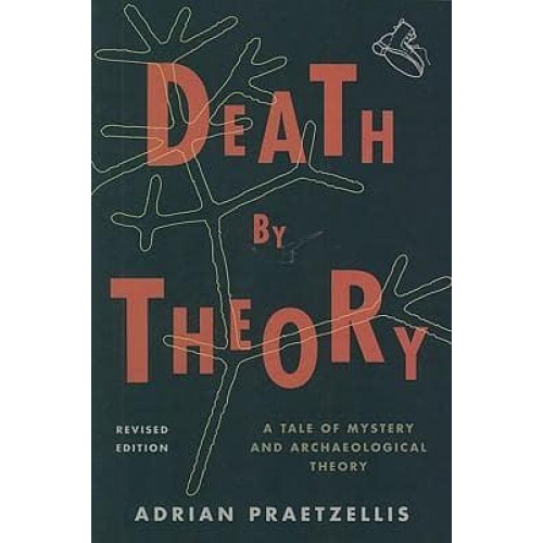 Death by Theory A Tale of Mystery and Archaeological Theory