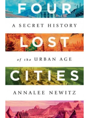 Four Lost Cities A Secret History of the Urban Age