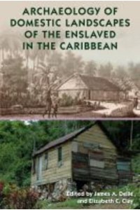 Archaeology of Domestic Landscapes of the Enslaved in the Caribbean - Florida Museum of Natural History: Ripley P. Bullen Series