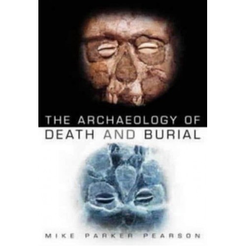 The Archaeology of Death and Burial