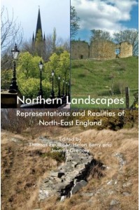 Northern Landscapes Representations and Realities of North-East England - Regions and Regionalism in History