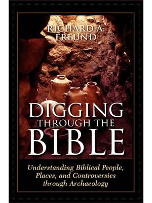 Digging Through the Bible Modern Archaeology and the Ancient Bible