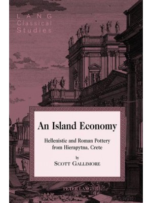 An Island Economy Hellenistic and Roman Pottery from Hierapytna, Crete - Lang Classical Studies