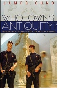 Who Owns Antiquity? Museums and the Battle Over Our Ancient Heritage