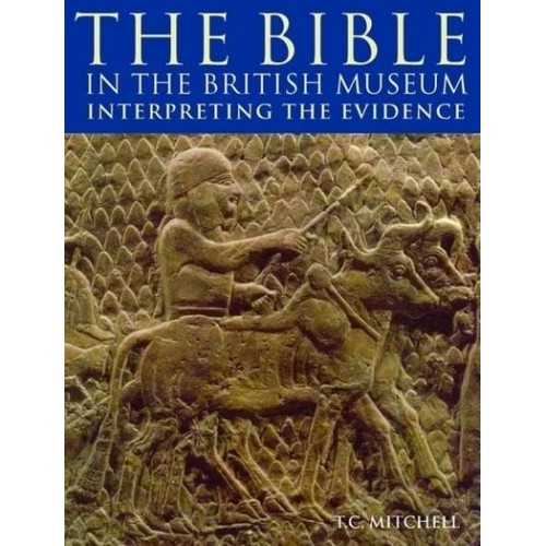 The Bible in the British Museum Interpreting the Evidence