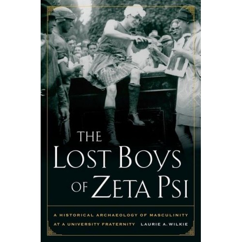 The Lost Boys of Zeta Psi A Historical Archaeology of Masculinity at a University Fraternity