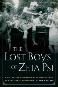 The Lost Boys of Zeta Psi A Historical Archaeology of Masculinity in a University Fraternity