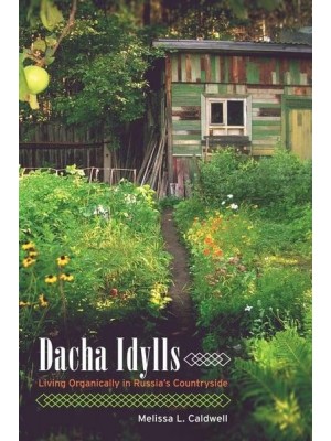 Dacha Idylls Living Organically in Russia's Countryside