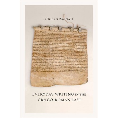 Everyday Writing in the Graeco-Roman East - The Joan Palevsky Imprint in Classical Literature