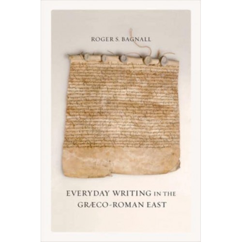 Everyday Writing in the Graeco-Roman East - Sather Classical Lectures