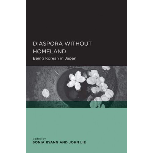 Diaspora Without Homeland Being Korean in Japan - Global, Area, and International Archive