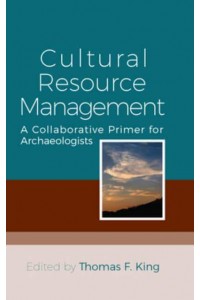 Cultural Resource Management A Collaborative Primer for Archaeologists