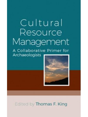Cultural Resource Management A Collaborative Primer for Archaeologists