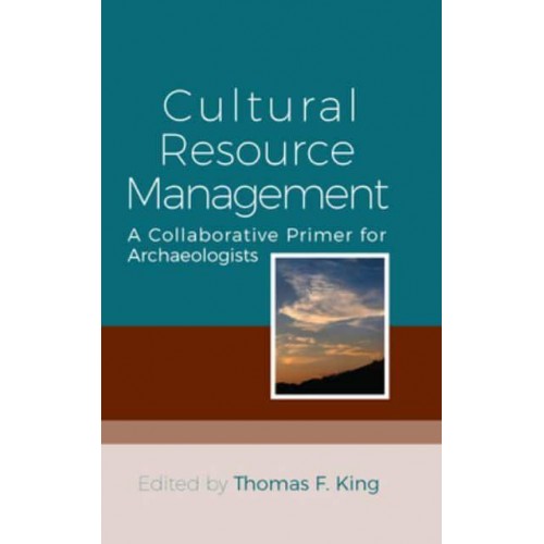 Cultural Resource Management A Collaborative Primer for Archaeologists
