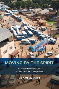 Moving by the Spirit Pentecostal Social Life on the Zambian Copperbelt - The Anthropology of Christianity