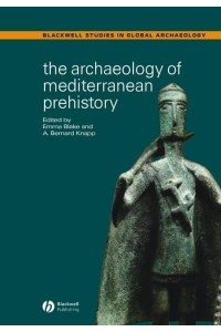 The Archaeology of Mediterranean Prehistory - Blackwell Studies in Global Archaeology