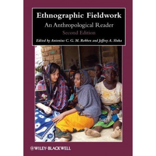 Ethnographic Fieldwork An Anthropological Reader - Blackwell Anthologies in Social and Cultural Anthropology