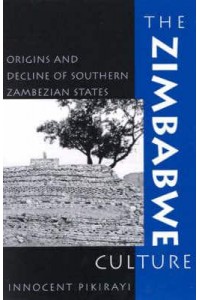 The Zimbabwe Culture Origins and Decline of Southern Zambezian States - African Archaeology Series
