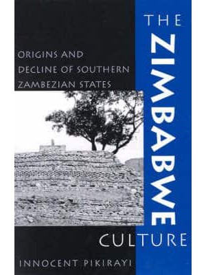 The Zimbabwe Culture Origins and Decline of Southern Zambezian States - African Archaeology Series