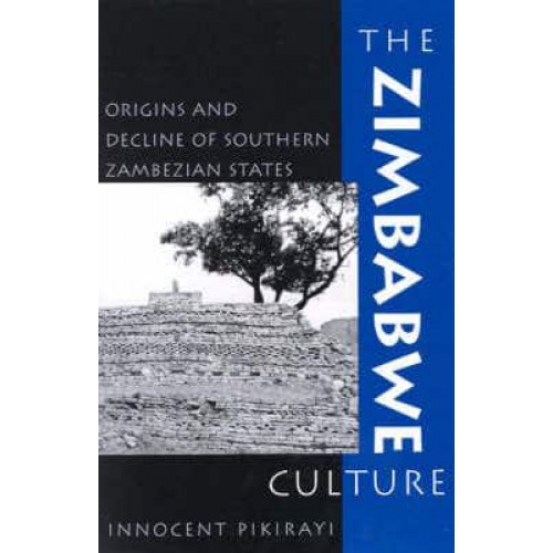 The Zimbabwe Culture Origins and Decline of Southern Zambezian States - African Archaeology Series