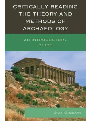 Critically Reading the Theory and Methods of Archaeology An Introductory Guide
