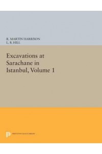 Excavations at Sarachane in Istanbul, Volume 1 - Princeton Legacy Library
