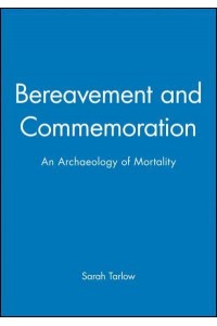 Bereavement and Commemoration An Archaeology of Mortality - Social Archaeology
