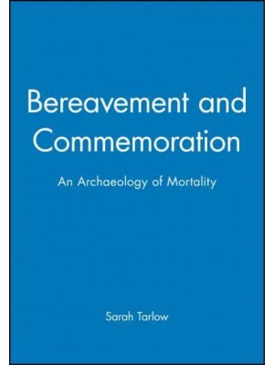 Bereavement and Commemoration An Archaeology of Mortality - Social Archaeology