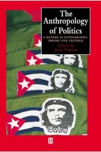 The Anthropology of Politics A Reader in Ethnography, Theory, and Critique - Blackwell Anthologies in Social and Cultural Anthropology