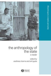 The Anthropology of the State A Reader - Blackwell Readers in Anthropology