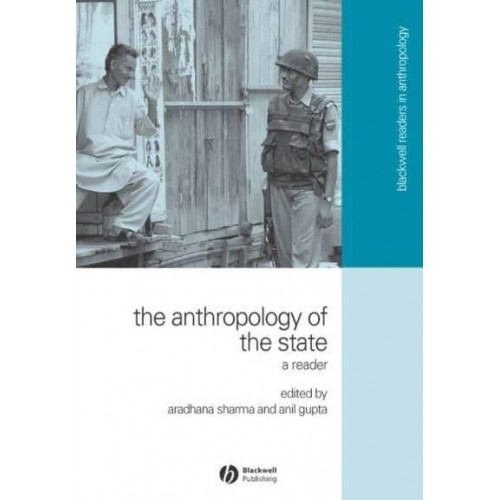 The Anthropology of the State A Reader - Blackwell Readers in Anthropology