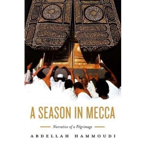 A Season in Mecca Narrative of a Pilgrimage