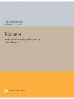 Kommos I The Kommos Region and Houses of the Minoan Town - Princeton Legacy Library