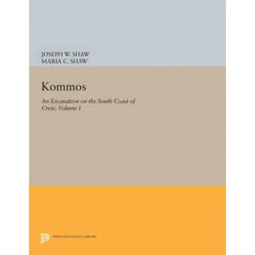 Kommos I The Kommos Region and Houses of the Minoan Town - Princeton Legacy Library
