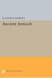 Ancient Antioch - Princeton Legacy Library