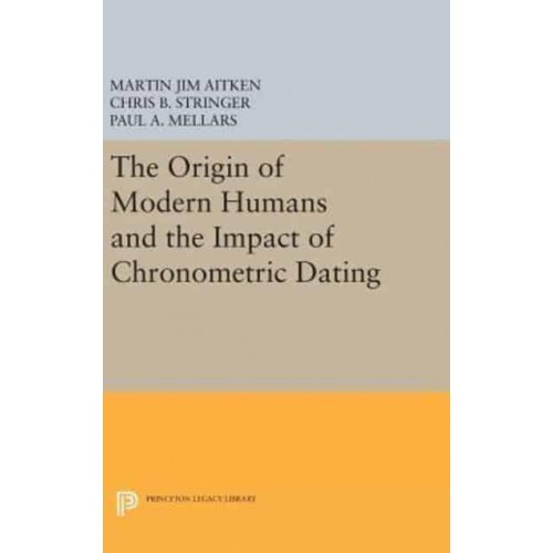 The Origin of Modern Humans and the Impact of Chronometric Dating - Princeton Legacy Library