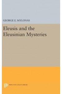 Eleusis and the Eleusinian Mysteries - Princeton Legacy Library
