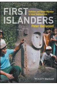 First Islanders Prehistory and Human Migration in Island Southeast Asia