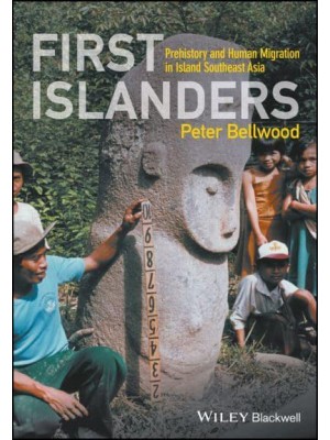 First Islanders Prehistory and Human Migration in Island Southeast Asia
