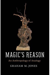 Magic's Reason An Anthropology of Analogy