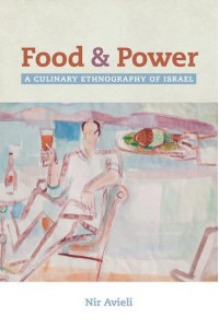 Food and Power A Culinary Ethnography of Israel - California Studies in Food and Culture