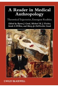 A Reader in Medical Anthropology Theoretical Trajectories, Emergent Realities - Blackwell Anthologies in Social and Cultural Anthropology